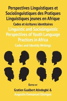 Perspective lingvistice și sociolingvistice ale practicilor lingvistice ale tinerilor în Africa: Coduri și scrieri identitare: Perspective lingvistice și sociolingvistice - Linguistic and Sociolinguistic Perspectives of Youth Language Practices in Africa: Codes and Identity Writings: Perspectives Linguistiques et Sociolin