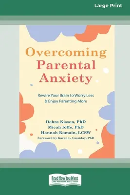 Depășirea anxietății parentale: Rewire Your Brain to Worry Less and Enjoy Parenting More (16pt Large Print Edition) - Overcoming Parental Anxiety: Rewire Your Brain to Worry Less and Enjoy Parenting More (16pt Large Print Edition)