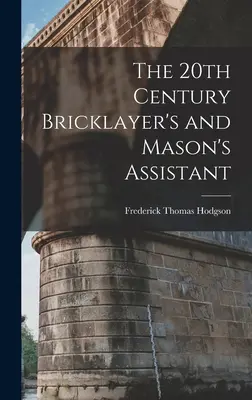 Asistentul zidarului și al zidăriei din secolul XX - The 20th Century Bricklayer's and Mason's Assistant