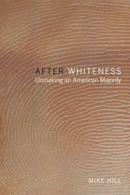 After Whiteness: Desfacerea unei majorități americane - After Whiteness: Unmaking an American Majority