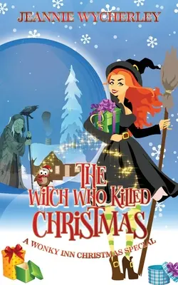 The Witch Who Killed Christmas: Un Wonky Inn Christmas Cozy Mystery Special - The Witch Who Killed Christmas: A Wonky Inn Christmas Cozy Mystery Special