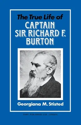 Viața adevărată a căpitanului Sir Richard F. Burton - The True Life of Captain Sir Richard F. Burton