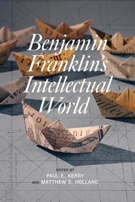 Lumea intelectuală a lui Benjamin Franklin - Benjamin Franklin's Intellectual World
