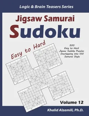 Jigsaw Samurai Sudoku: 500 de puzzle-uri Jigsaw Sudoku ușoare până la dificile care se suprapun în 100 în stil Samurai - Jigsaw Samurai Sudoku: 500 Easy to Hard Jigsaw Sudoku Puzzles Overlapping into 100 Samurai Style