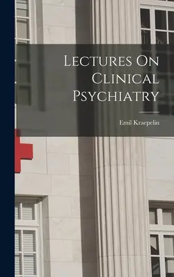 Prelegeri de psihiatrie clinică - Lectures On Clinical Psychiatry
