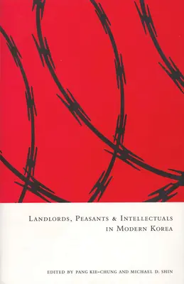 Landlords, Peasants and Intellectuals in Modern Korea (Proprietari, țărani și intelectuali în Coreea modernă) - Landlords, Peasants and Intellectuals in Modern Korea