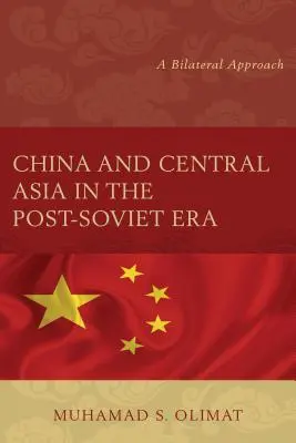 China și Asia Centrală în era post-sovietică: O abordare bilaterală - China and Central Asia in the Post-Soviet Era: A Bilateral Approach