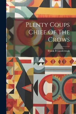 Plenty Coups Șeful Ciorilor - Plenty Coups Chief Of The Crows