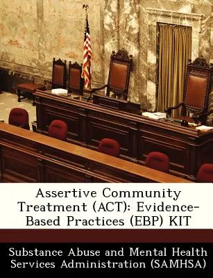 Tratamentul comunitar asertiv (ACT): Kit de practici bazate pe dovezi (Ebp) - Assertive Community Treatment (ACT): Evidence-Based Practices (Ebp) Kit