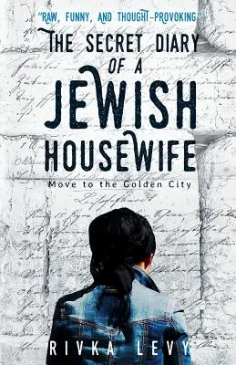 Jurnalul secret al unei gospodine evreice: Mută-te în Orașul de Aur - The Secret Diary of a Jewish Housewife: Move to the Golden City
