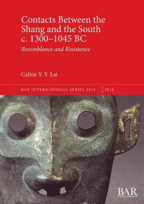 Contacte între Shang și Sud c. 1300-1045 î.Hr: Asemănare și rezistență - Contacts Between the Shang and the South c. 1300-1045 BC: Resemblance and Resistance