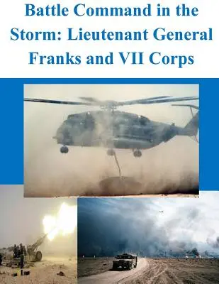 Comandamentul de luptă în furtună: Generalul locotenent Franks și Corpul VII - Battle Command in the Storm: Lieutenant General Franks and VII Corps