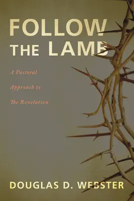 Urmați Mielul: O abordare pastorală a Apocalipsei - Follow the Lamb: A Pastoral Approach to the Revelation