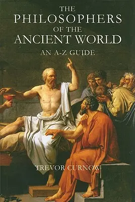 Filosofii lumii antice: Un ghid de la A la Z - The Philosophers of the Ancient World: An A-Z Guide