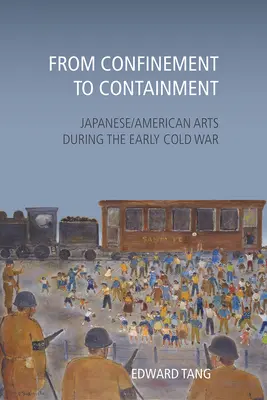 De la izolare la izolare: Arte japoneze/americane în timpul Războiului Rece timpuriu - From Confinement to Containment: Japanese/American Arts during the Early Cold War