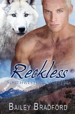 Schimbători din sud-vest: Reckless - Southwestern Shifters: Reckless