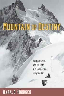 Muntele Destinului: Nanga Parbat și calea sa în imaginația germană - Mountain of Destiny: Nanga Parbat and Its Path Into the German Imagination