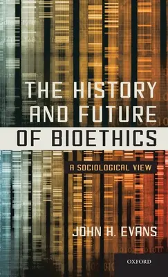 Istoria și viitorul bioeticii: O viziune sociologică - History and Future of Bioethics: A Sociological View