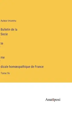 Bulletin de la Société médicale homoeopathique de France: volumul 16 - Bulletin de la Société médicale homoeopathique de France: Tome 16