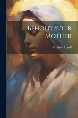 Privește-o pe mama ta - Behold Your Mother