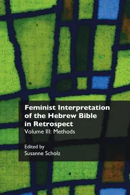 Interpretarea feministă a Bibliei ebraice în retrospectivă. III: Metode - Feminist Interpretation of the Hebrew Bible in Retrospect. III: Methods
