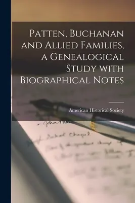 Patten, Buchanan and Allied Families; un studiu genealogic cu note biografice - Patten, Buchanan and Allied Families, a Genealogical Study With Biographical Notes