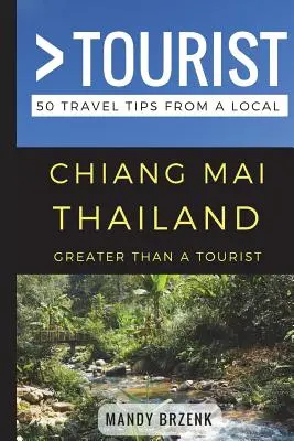 Greater Than a Tourist- Chiang Mai Thailanda: 50 de sfaturi de călătorie de la un localnic - Greater Than a Tourist- Chiang Mai Thailand: 50 Travel Tips from a Local