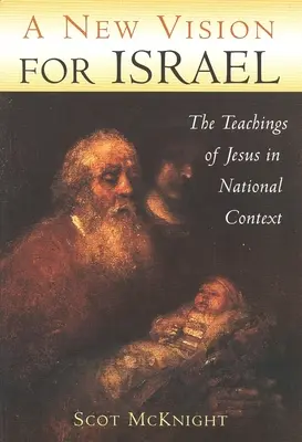 O nouă viziune pentru Israel: Învățăturile lui Isus în context național - A New Vision for Israel: The Teachings of Jesus in National Context