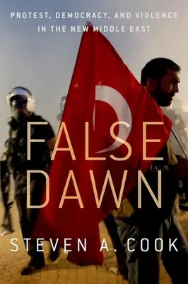 False Dawn: Protest, democrație și violență în noul Orient Mijlociu - False Dawn: Protest, Democracy, and Violence in the New Middle East