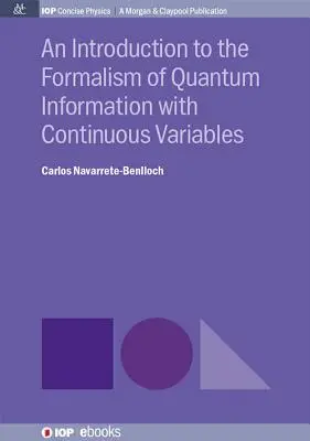 O introducere în formalismul informației cuantice cu variabile continue (An Introduction to the Formalism of Quantum Information with Continuous Variables) - An Introduction to the Formalism of Quantum Information with Continuous Variables