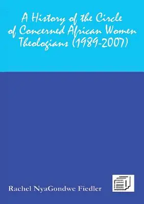 O istorie a Cercului femeilor teologe africane preocupate 1989-2007 - A History of the Circle of Concerned African Women Theologians 1989-2007