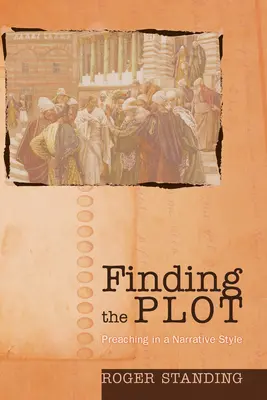 Găsirea intrigii: Predica în stil narativ (Finding the Plot: Preaching in a Narrative Style) - Finding the Plot: Preaching in a Narrative Style