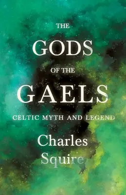 Zeii galilor - Mit și legendă celtică (Seria Folclor și Istorie) (The Gods of the Gaels - Celtic Myth and Legend (Folklore History Series)) - The Gods of the Gaels - Celtic Myth and Legend (Folklore History Series)