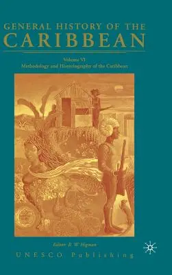 Istoria generală a Caraibelor UNESCO Volumul 6: Metodologie și istoriografie a Caraibelor - General History of the Caribbean UNESCO Volume 6: Methodology and Historiography of the Caribbean