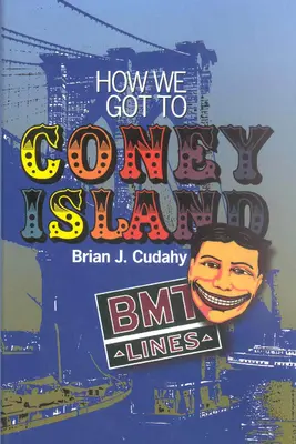 Cum am ajuns la Coney Island: Dezvoltarea transportului în comun în Brooklyn și Kings County - How We Got to Coney Island: The Development of Mass Transportation in Brooklyn and Kings County