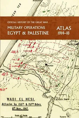 Operațiuni militare Egipt și Palestina 1914-18 Atlas: Istoria oficială a Marelui Război - Military Operations Egypt & Palestine 1914-18 Atlas: Official History of the Great War