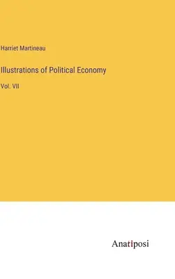 Ilustrații de economie politică: Vol. VII - Illustrations of Political Economy: Vol. VII