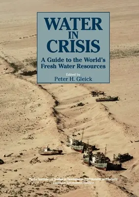 Apa în criză: A Guide to the World's Fresh Water Resources (Ghidul resurselor mondiale de apă dulce) - Water in Crisis: A Guide to the World's Fresh Water Resources