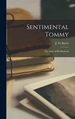 Sentimental Tommy: Povestea copilăriei sale - Sentimental Tommy: The Story of His Boyhood