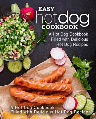 Carte de bucate cu hot dog ușor: O carte de bucate pentru hot dog plină cu rețete delicioase de hot dog (ediția a 2-a) - Easy Hot Dog Cookbook: A Hot Dog Cookbook Filled with Delicious Hot Dog Recipes (2nd Edition)