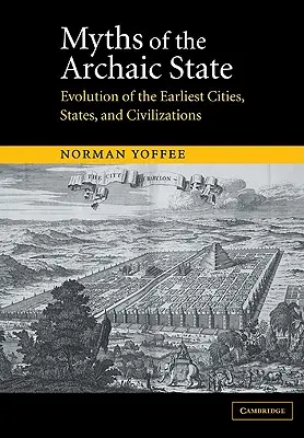 Miturile statului arhaic: Evoluția celor mai timpurii orașe, state și civilizații - Myths of the Archaic State: Evolution of the Earliest Cities, States, and Civilizations
