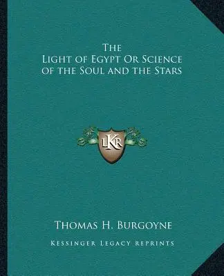 Lumina Egiptului sau Știința sufletului și a stelelor (The Light of Egypt Or Science of the Soul and the Stars) - The Light of Egypt Or Science of the Soul and the Stars