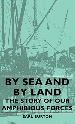 Pe mare și pe uscat - Povestea forțelor noastre amfibii - By Sea and by Land - The Story of Our Amphibious Forces