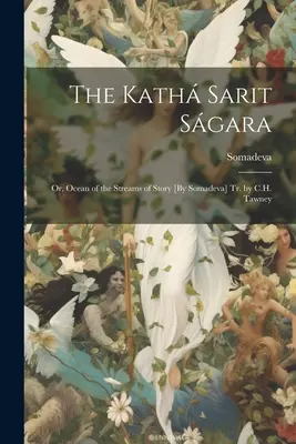 The Kath Sarit Sgara; Or, Oceanul râurilor de poveste [By Somadeva] Tr. by C.H. Tawney - The Kath Sarit Sgara; Or, Ocean of the Streams of Story [By Somadeva] Tr. by C.H. Tawney