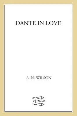 Dante îndrăgostit: O biografie - Dante in Love: A Biography
