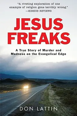 Jesus Freaks: O poveste adevărată despre crimă și nebunie la limita evanghelică (A True Story of Murder and Madness on the Evangelical Edge) - Jesus Freaks: A True Story of Murder and Madness on the Evangelical Edge