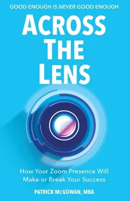 Dincolo de obiectiv: Cum prezența ta la zoom îți va face sau îți va distruge succesul - Across The Lens: How Your Zoom Presence Will Make or Break Your Success