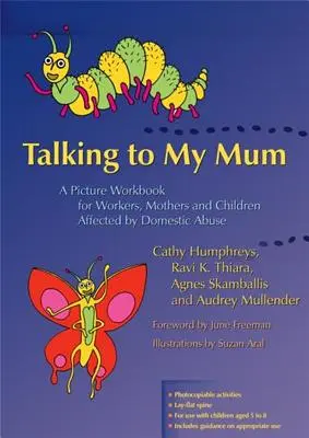 Talking to My Mum: O carte de lucru ilustrată pentru lucrătorii, mamele și copiii afectați de abuzul domestic - Talking to My Mum: A Picture Workbook for Workers, Mothers and Children Affected by Domestic Abuse