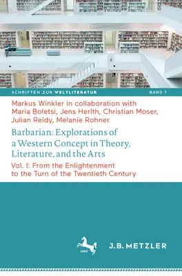 Barbarian: Explorări ale unui concept occidental în teorie, literatură și artă: Vol. I: De la Iluminism la începutul secolului al XX-lea - Barbarian: Explorations of a Western Concept in Theory, Literature, and the Arts: Vol. I: From the Enlightenment to the Turn of the Twentieth Century
