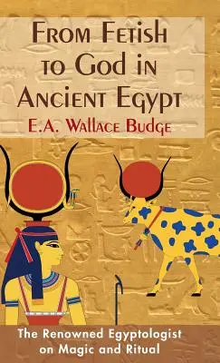 De la fetiș la zeu în Egiptul Antic - From Fetish to God in Ancient Egypt